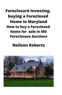 bokomslag Foreclosure Investing, buying a Foreclosed Home in Maryland