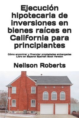 bokomslag Ejecucin hipotecaria de inversiones en bienes races en California para principiantes