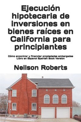 bokomslag Ejecución hipotecaria de inversiones en bienes raíces en California para principiantes