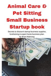bokomslag Animal Care & Pet Sitting Small Business Startup book