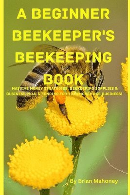 Brian Shawn - Beginner Beekeeper's Beekeeping Book, Häftad