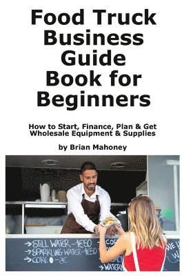 Brian Mahoney - Food Truck Business Guide Book for Beginners, Häftad