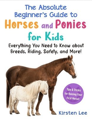 bokomslag The Best Beginner's Guide to Horses and Ponies for Kids