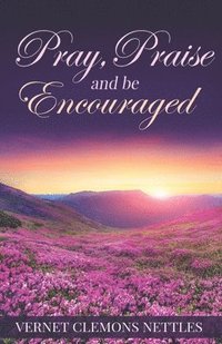 bokomslag Pray, Praise & Be Encouraged