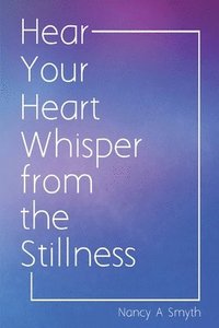 bokomslag Hear Your Heart Whisper from the Stillness