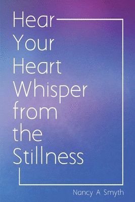 Hear Your Heart Whisper from the Stillness 1