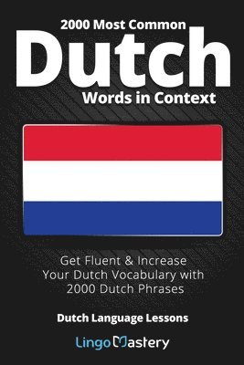 Lingo Mastery - 2000 Most Common Dutch Words in Context, Häftad