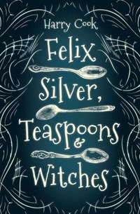 bokomslag Felix Silver, Teaspoons & Witches