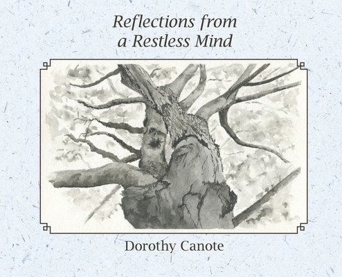 Dorothy C Canote, Dorothy C. Canote, C Canote, Dorothy - Reflections from a Restless Mind, Inbunden