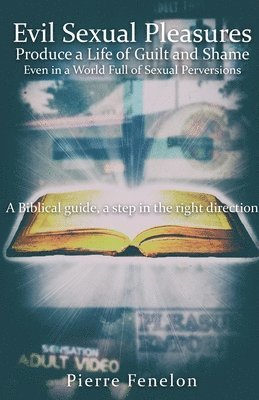 Pierre Fenelon - Evil Sexual Pleasures Produce A Life of Guilt and Shame, Häftad