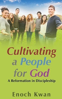 Enoch Kwan - Cultivating a People for God, Inbunden