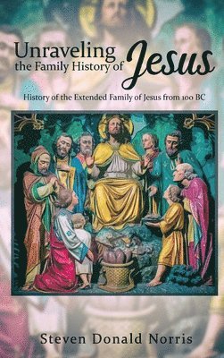 Norris S D - Unraveling the Family History of Jesus, Inbunden