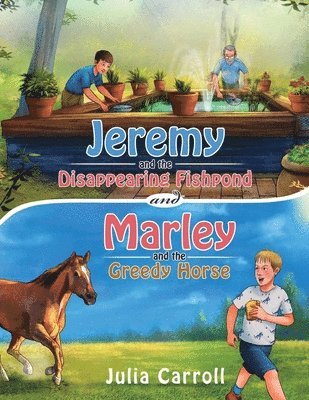 Jeremy and the Disappearing Fishpond and Marley and the Greedy Horse 1