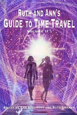 Ruth and Ann's Guide to Time Travel, Volume II 1