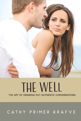 The Well: The Art of Drawing Out Authentic Conversations 1