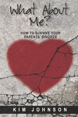 What About Me?: How to Survive Your Parents' Divorce 1