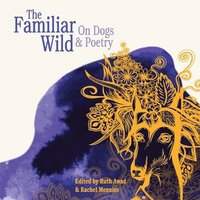 bokomslag The Familiar Wild: On Dogs & Poetry