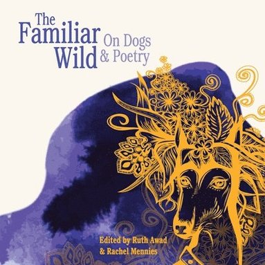 bokomslag The Familiar Wild: On Dogs & Poetry