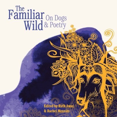 The Familiar Wild: On Dogs & Poetry 1