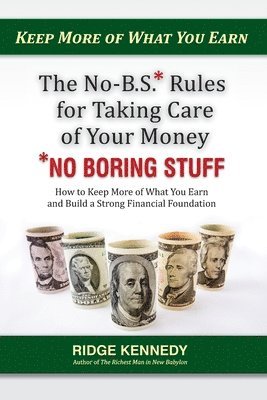 bokomslag The No-B.S* Rules for Taking Care of Your Money *No Boring Stuff: How to Keep More of What You Earn and Build a Strong Financial Foundation