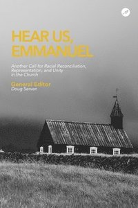 bokomslag Hear Us Emmanuel: Another Call for Racial Reconciliation, Representation, and Unity in the Church