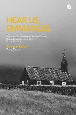 Hear Us Emmanuel: Another Call for Racial Reconciliation, Representation, and Unity in the Church 1