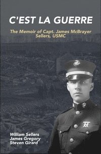 bokomslag C'est la Guerre: The Memoir of Capt. James McBrayer Sellers, USMC