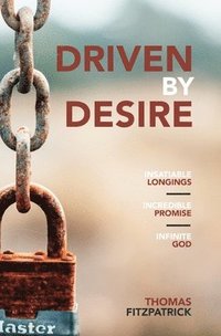 bokomslag Driven By Desire: Insatiable Longings, Incredible Promises, Infinite God