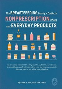 bokomslag The Breastfeeding Family's Guide to Nonprescription Drugs and Everyday Products