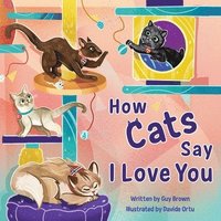 bokomslag How Cats Say I Love You