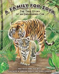 bokomslag A Family for Zoya: The True Story of an Endangered Cub