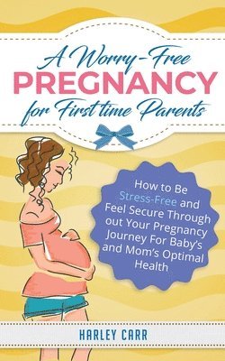 bokomslag Worry-Free Pregnancy For First Time Parents