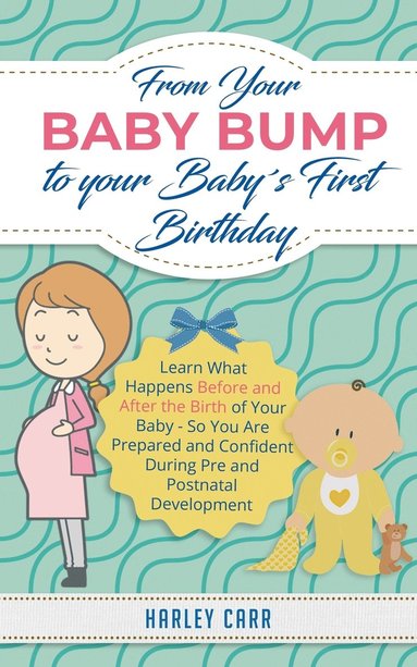 bokomslag From Your Baby Bump To Your Baby¿s First Birthday