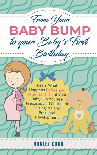 bokomslag From Your Baby Bump To Your Babys First Birthday