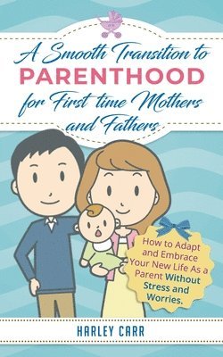 Smooth Transition to Parenthood for First Time Mothers and Fathers 1