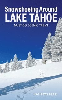 bokomslag Snowshoeing Around Lake Tahoe: Must-Do Scenic Treks