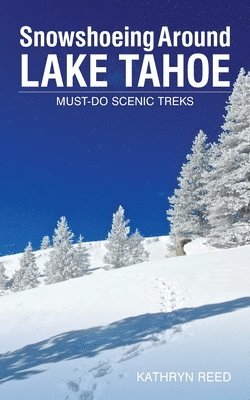 Snowshoeing Around Lake Tahoe: Must-Do Scenic Treks 1