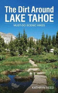 bokomslag The Dirt Around Lake Tahoe: Must-Do Scenic HIkes
