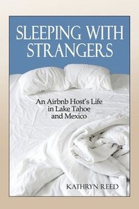 bokomslag Sleeping with Strangers: An Airbnb Host's Life in Lake Tahoe and Mexico