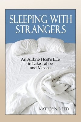 Sleeping with Strangers: An Airbnb Host's Life in Lake Tahoe and Mexico 1