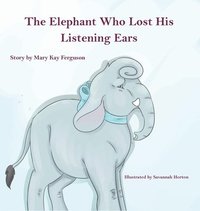 bokomslag The Elephant Who Forgot His Listening Ears