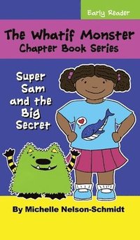 bokomslag The Whatif Monster Chapter Book Series: Super Sam and the Big Secret
