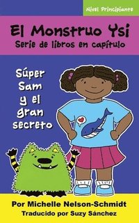 bokomslag El Monstruo Ysi Serie de libros en capítulo: Súper Sam y el gran secreto