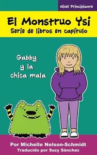 bokomslag El Monstruo Ysi Serie de libros en capítulo: Gabby y la chica mala