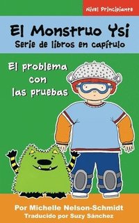 bokomslag El Monstruo Ysi Serie de libros en capítulo: El problema con las pruebas