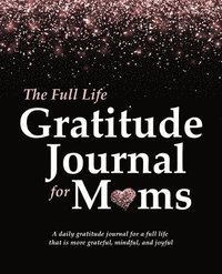 bokomslag The Full Life Gratitude Journal for Moms