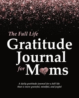 The Full Life Gratitude Journal for Moms 1