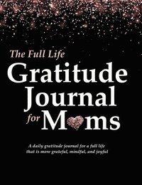 bokomslag The Full Life Gratitude Journal for Moms