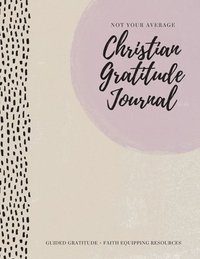 bokomslag Not Your Average Christian Gratitude Journal