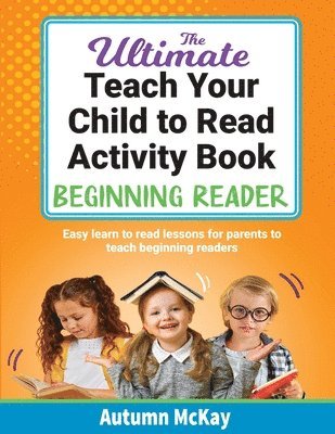 bokomslag The Ultimate Teach Your Child to Read Activity Book - Beginning Reader